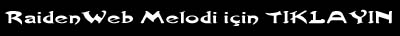 RaidenWeb Melodileri i�in t�klay�n
